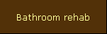 Bathroom rehab