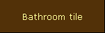 Bathroom tile
